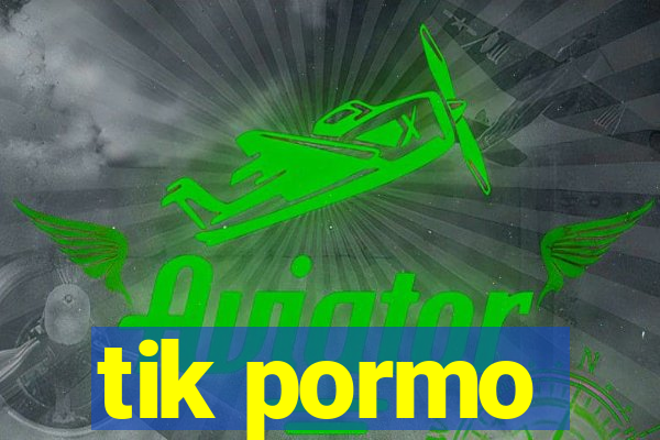 tik pormo